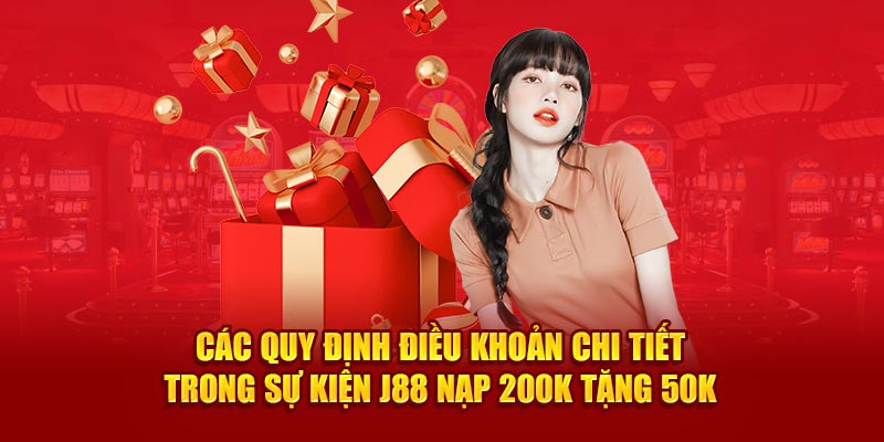 Các quy định điều khoản chi tiết trong sự kiện J88 nạp 200k tặng 50k