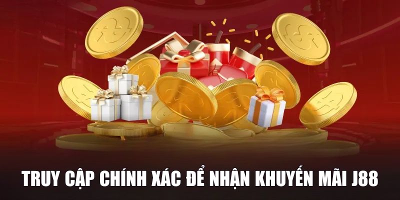 Cách truy cập chính xác để nhận khuyến mãi J88