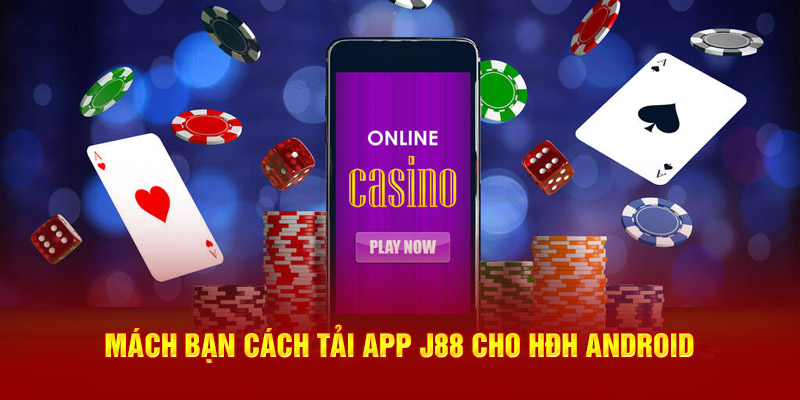 Mách bạn cách tải app J88 cho hệ điều hành Android