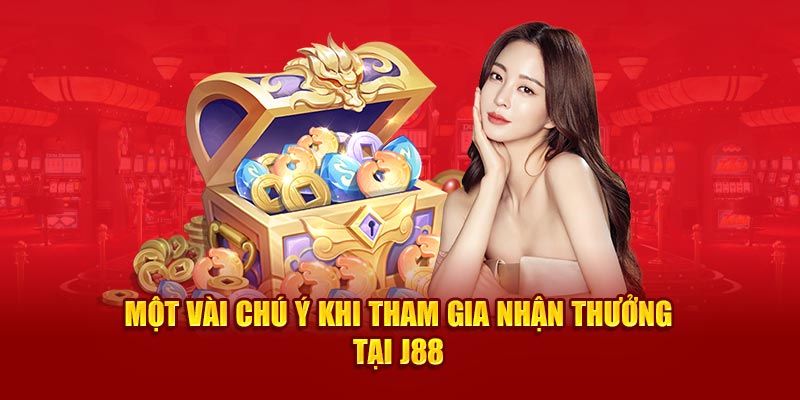 Một vài chú ý khi tham gia nhận thưởng tại J88 