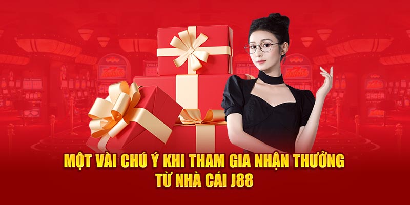 Một vài chú ý khi tham gia nhận thưởng từ nhà cái J88