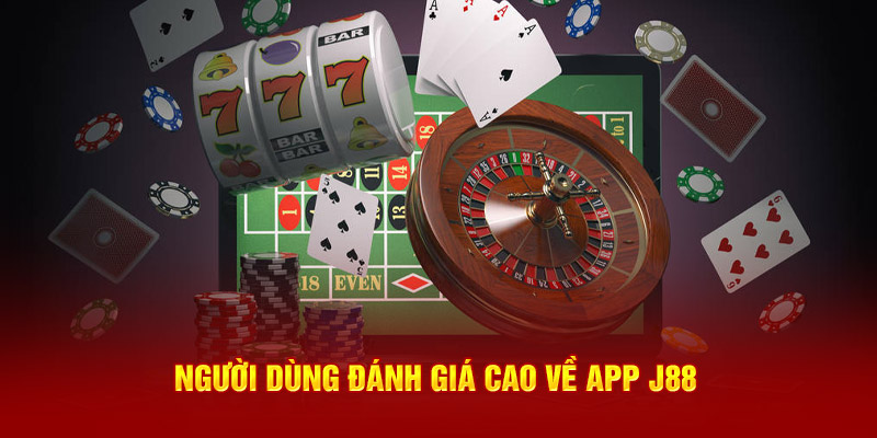 Người dùng đánh giá cao về app J88