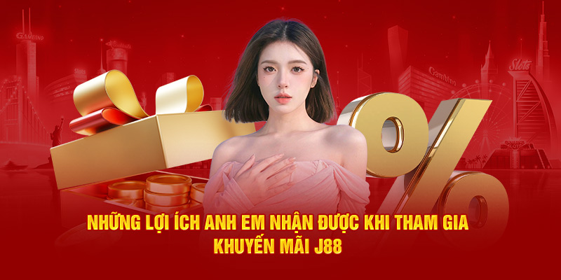 Những lợi ích anh em nhận được khi tham gia khuyến mãi J88 