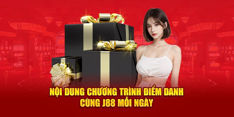 Nội dung chương trình điểm danh cùng J88 mỗi ngày