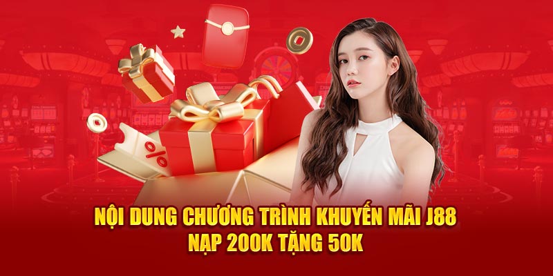 Nội dung chương trình khuyến mãi J88 nạp 200k tặng 50k