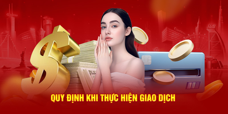 Quy định khi thực hiện giao dịch