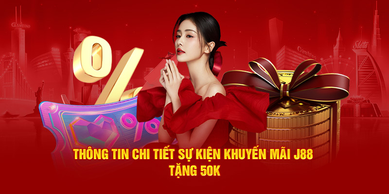 Thông tin chi tiết sự kiện khuyến mãi J88 tặng 50k