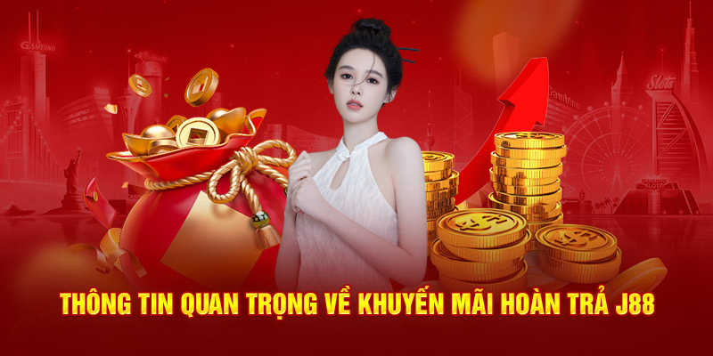 Thông tin quan trọng về khuyến mãi hoàn trả J88 