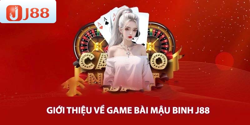 Giới thiệu về game bài Mậu binh J88