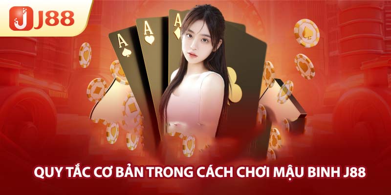 Quy tắc cơ bản trong cách chơi mậu binh J88